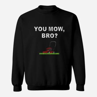 Funny Lawn Mowing Saying You Mow Bro Mower Grass Cutting Mow Sweatshirt - Seseable