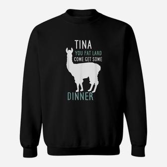 Funny Llama Saying Tina You Fat Lard Alpaca Gift Sweat Shirt - Seseable