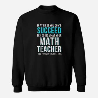Funny Math Teacher If At First You Dont Succeed Sweat Shirt - Seseable
