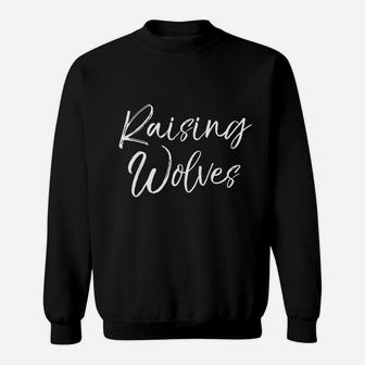 Funny Mom Of Boys Quote For Mothers Cute Raising Wolves Sweat Shirt - Seseable
