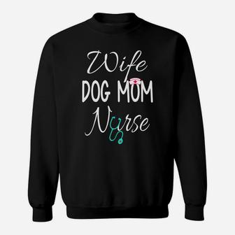Funny Nurse Wife Dog Mom Nurse Funny Sweat Shirt - Seseable