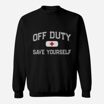 Funny Off Duty Save Yourself First Aider Nurse Emt Ems Medic Sweat Shirt - Seseable