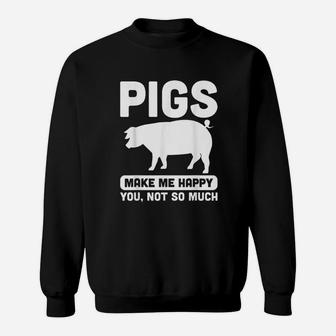 Funny Pigs Make Me Happy Design For Pig Farmers Sweat Shirt - Seseable
