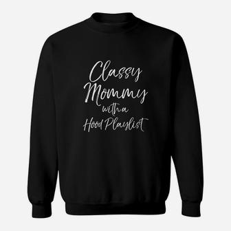 Funny Rap Loving Mom Gift Classy Mommy With A Hood Playlist Sweat Shirt - Seseable