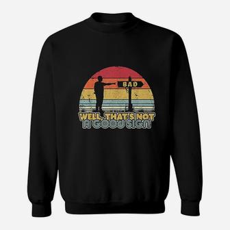 Funny Retro Style Well That Is Not A Good Sign Sweat Shirt - Seseable