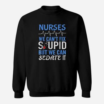 Funny Rn Gift For Nurses Cant Fix Stupid But Sedate Sweat Shirt - Seseable