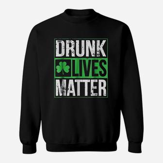 Funny Saint Patricks Day Drunk Lives Matter Drinking Sweatshirt - Seseable