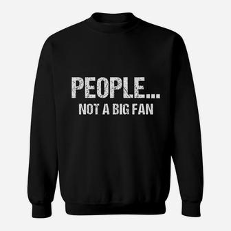 Funny Sarcastic People Not A Big Fan Tshirt Introvert Quote Sweat Shirt - Seseable