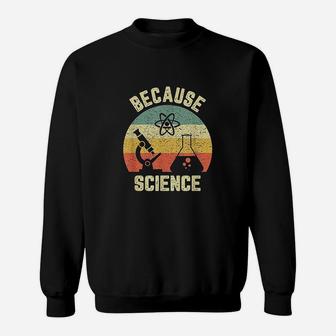 Funny Science Biology Physics Because Science Teacher Sweat Shirt - Seseable