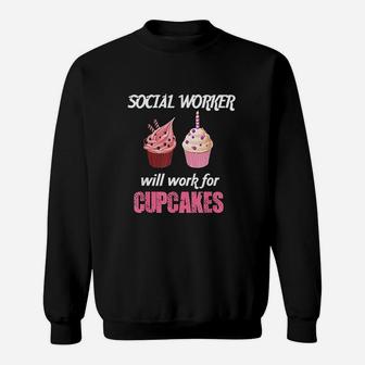 Funny Social Worker Will Work For Cupcakes Sweatshirt - Seseable