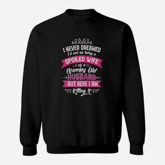Funny Spoiled Wife Of Grumpy Old Husband Gift From Spouse Sweat Shirt - Seseable