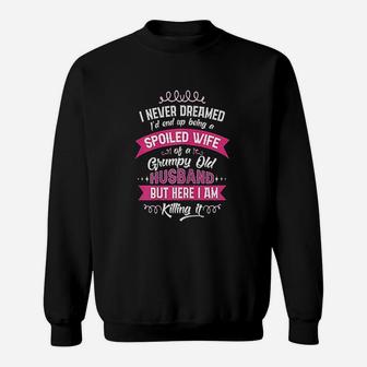Funny Spoiled Wife Of Grumpy Old Husband Gift From Spouse Sweatshirt - Seseable