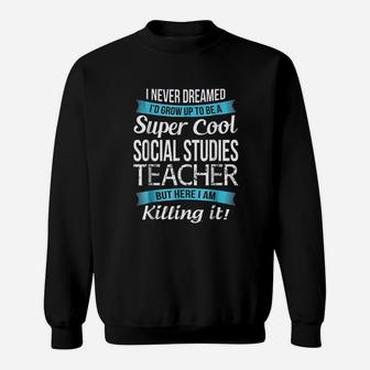 Funny Super Cool Social Studies Teacher Gift Sweat Shirt - Seseable