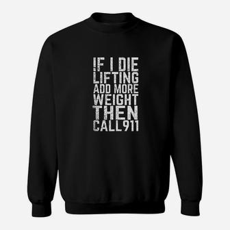 Funny Weightlifting If I Die While Lifting Weights Add More Sweatshirt - Seseable