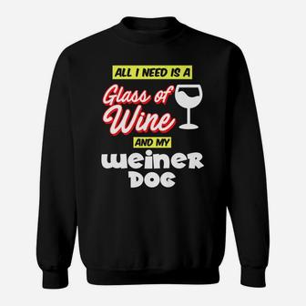 Funny Weiner Dog All I Need Is A Glass Of Wine Sweat Shirt - Seseable