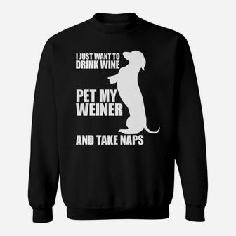 Funny Weiner Dog Gift Idea Love Wine Dachshund And Naps Sweat Shirt - Seseable