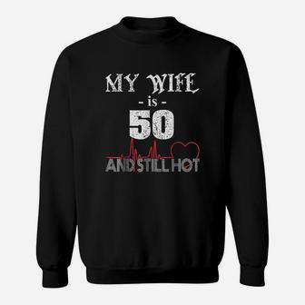 Funny Wife 50th B-day My Wife Is 50 And Still Hot Sweat Shirt - Seseable