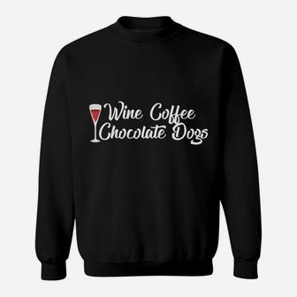 Funny Wine Coffee Chocolate Gift For Dog Lovers Sweat Shirt - Seseable