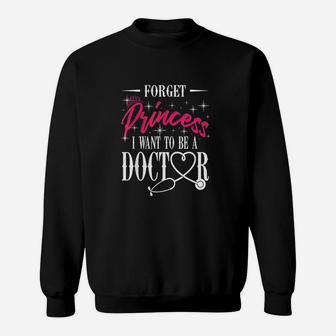 Future Doctor Forget Princess I Want To Be A Doctor Sweat Shirt - Seseable