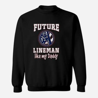 Future Lineman Like Daddy Baby, best christmas gifts for dad Sweat Shirt - Seseable