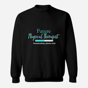 Future Physical Therapist Downloading Please Wait Sweat Shirt - Seseable
