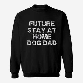 Future Stay At Home Dog Dad Gift Sweat Shirt - Seseable