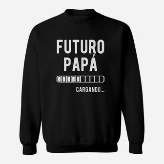 Futuro Papa Cargando Spanish New Dad Gifts Sweat Shirt - Seseable