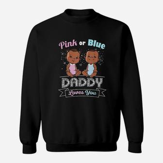 Gender Reveal Pink Or Blue Daddy Loves You Dad Sweat Shirt - Seseable