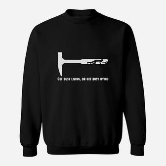Get Busy Living Or Get Busy Dying Sweatshirt - Seseable