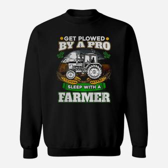 Get Plowed By A Pro Sleep With A Farmer T-shirt Farmer Gift Sweat Shirt - Seseable