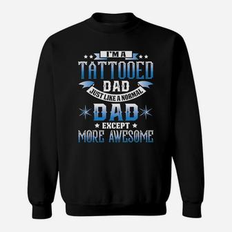 Gift For Father Tattooed Dad Like Normal More Awesome Shirt Sweat Shirt - Seseable