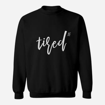 Gifts For First Time Moms Tired Like A Mother Im So Tired Af Sweat Shirt - Seseable