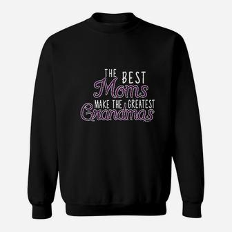 Gifts The Best Moms Make Greatest Grandmas Sweat Shirt - Seseable