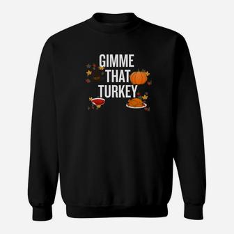 Gimme That Turkey Halloween Christmas Funny Cool Hol Sweat Shirt - Seseable