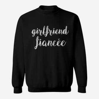 Girlfriend Fiance Engagement, best friend gifts, gifts for your best friend, gifts for best friend Sweat Shirt - Seseable