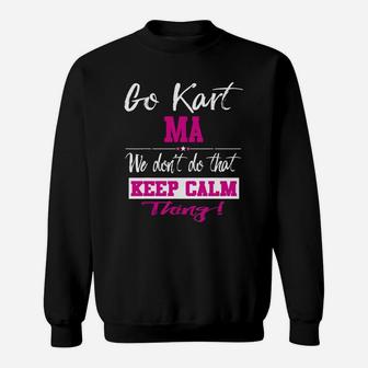 Go Kart Ma We Dont Do That Keep Calm Thing Go Karting Racing Funny Kid Sweat Shirt - Seseable
