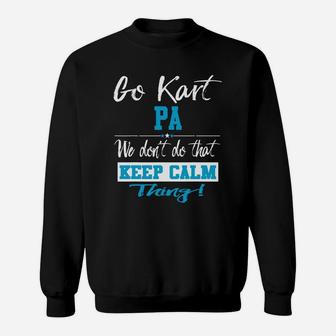 Go Kart Pa We Dont Do That Keep Calm Thing Go Karting Racing Funny Kid Sweat Shirt - Seseable