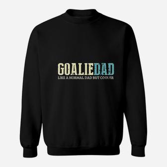 Goalie Dad Like Normal Dad But Cooler Sport Goalie Sweat Shirt - Seseable