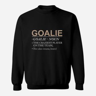 Goalie Gift Craziest Player On The Team Brave Goalie Sweatshirt - Seseable