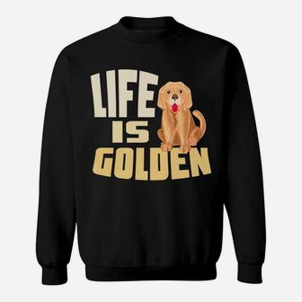 Golden Retriever Gift Dog Mom Dad Life Is Present Sweat Shirt - Seseable