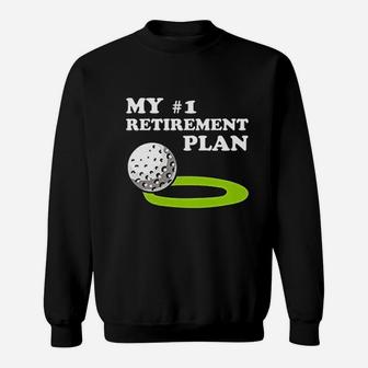 Golf My 1 Retirement Plan Golfer Funny Golfing Graphic Sweat Shirt - Seseable