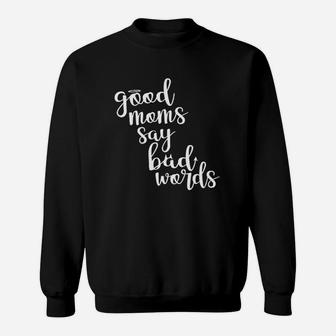 Good Moms Say Bad Words Funny Mothers Day Deluxe Sweat Shirt - Seseable