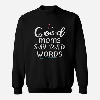 Good Moms Say Bad Words Mothers Day Gift Sweat Shirt - Seseable