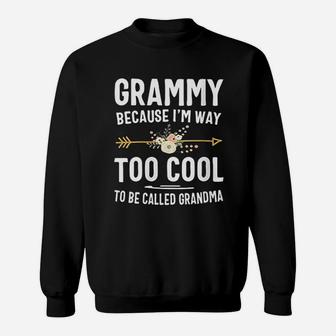 Grammy Because I Am Way Too Cool To Be Called Grandma Gifts Sweat Shirt - Seseable