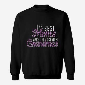 Grandma Gifts The Best Moms Make Greatest Grandmas Sweat Shirt - Seseable