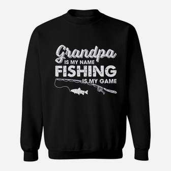 Grandpa Is My Name Fishing Is My Game Funny Fathers Day Fish Papa Sweat Shirt - Seseable