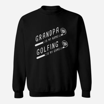 Grandpa Is My Name Golfing Is My Game - Funny Golf T-shirt Sweatshirt - Seseable