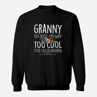 Granny Because I Am Way Too Cool To Be Called Grandma Floral Sweat Shirt - Seseable