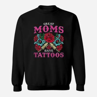 Great Moms Have Tattoos Sweat Shirt - Seseable
