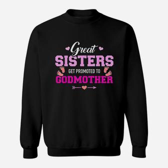 Great Sisters Get Promoted To Godmother Sweat Shirt - Seseable